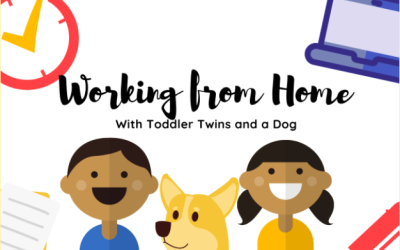 Joys and Challenges of Working from Home with Toddler Twins and a Dog
