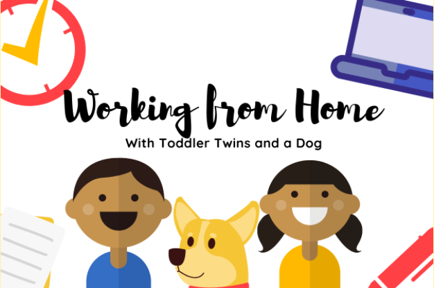 Joys and Challenges of Working from Home with Toddler Twins and a Dog